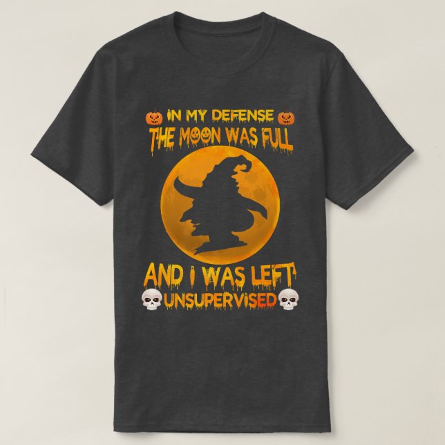 In My Defense The Moon Was Full And I Was Left Uns T-Shirt (Design Front)