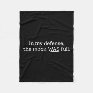 In My Defense The Moon Was Full Funny Sarcasm  Fleece Blanket
