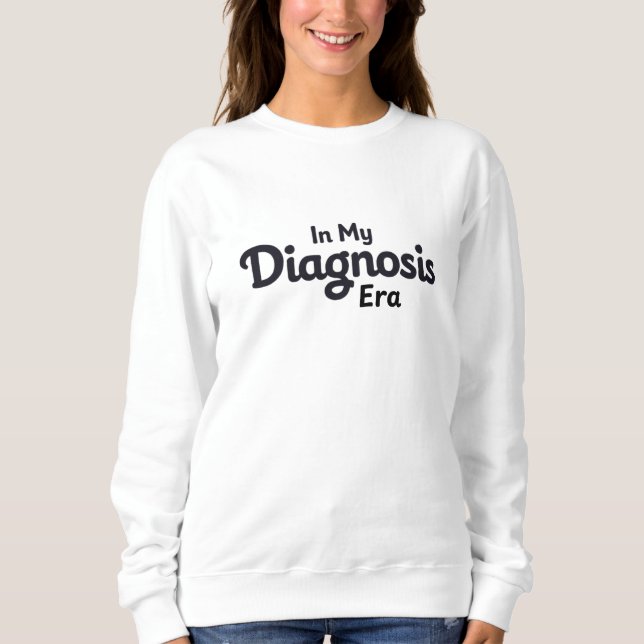 In My Diagnosis Era Sweatshirt (Front)