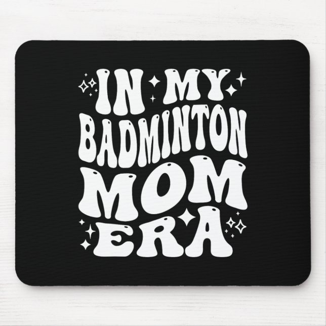 In My Dminton Mum Era - Funny Shuttle Supporter  Mouse Pad (Front)