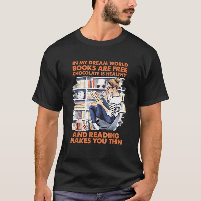 In My Dream World Books Are Free Chocolate Is Heal T-Shirt (Front)