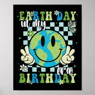 In My Earth Day Birthday Era Earth Day Is My Birth Poster