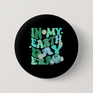 In My Earth Day Era Funny Earth Day 2024 Save The  6 Cm Round Badge
