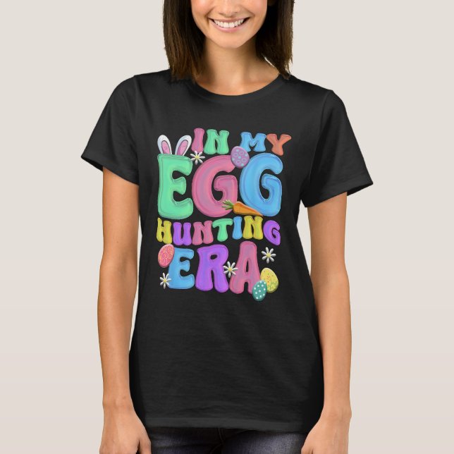 In My Egg Hunting Era Happy Easter Day  T-Shirt (Front)