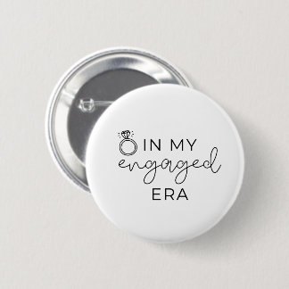 In my engaged era  6 cm round badge