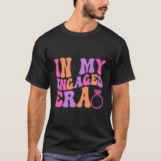 In My Engaged Era Funny Engaged Af Engagement T-Shirt