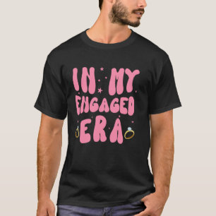 In My Engaged Era Funny Gag Bachelorette Party Fut T-Shirt
