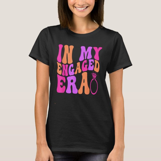In my Engaged Era T-Shirt (Front)