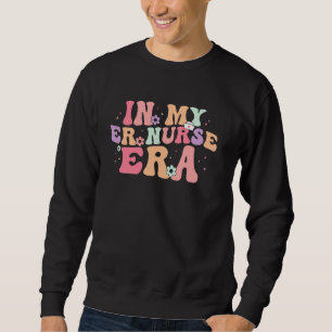 In My ER Nurse Era Emergency Nursing Room Apprecia Sweatshirt