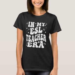 In My ESL Teacher Era English Second Language Educ T-Shirt
