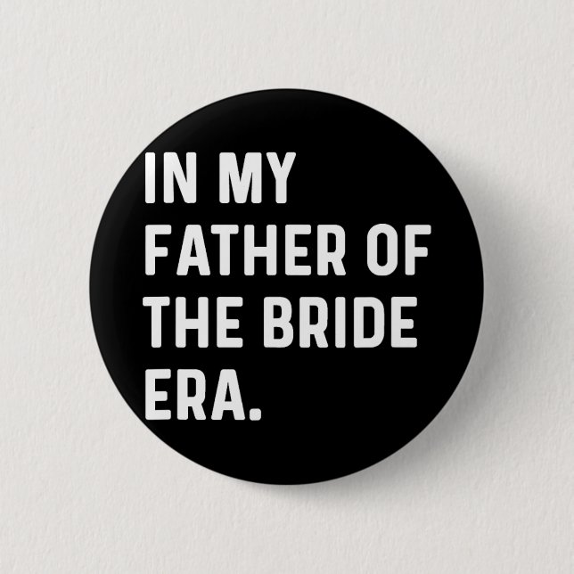 In My Father Of The Bride Era - Wedding Bachelor  6 Cm Round Badge (Front)