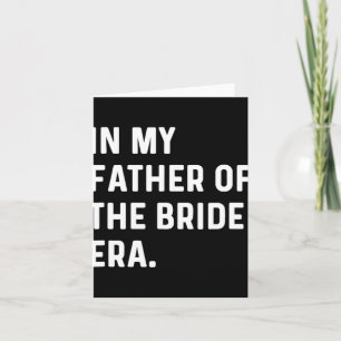 In My Father Of The Bride Era - Wedding Bachelor Card