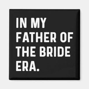 In My Father Of The Bride Era - Wedding Bachelor Magnet