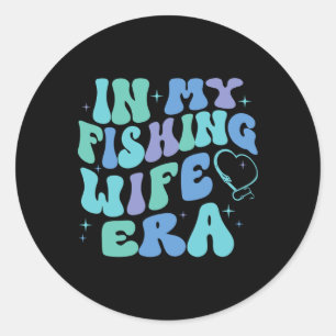In My Fishing Wife Era Funny Fishing Lover Gift Fo Classic Round Sticker