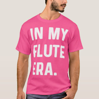 In My Flute Era - Marching Band Orchestra Musician T-Shirt