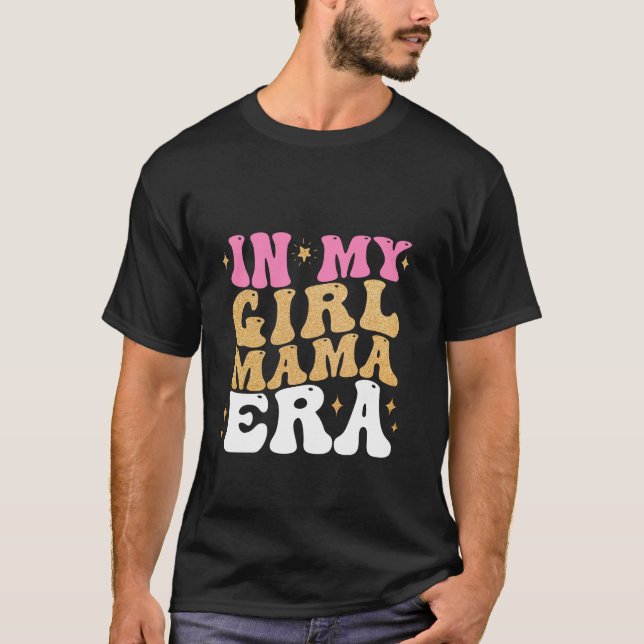 In My Girl Mama Era Mum of Girl Funny Mother s Day T-Shirt (Front)