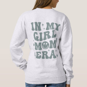 In My Girl Mom Era Shirt Girl Mom Sweatshirt Green
