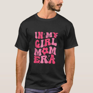 In My Girl Mum Era Retro Groovy Happy Mother s Day T-Shirt