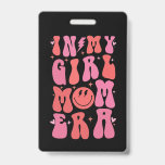 In My Girl Mum Era Retro Groovy Mother's Day  ID Badge<br><div class="desc">In My Girl Mum Era Retro Groovy Mum Life Happy Mother's Day T-Shirt</div>