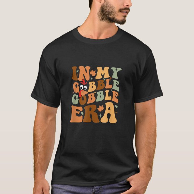 In My Gobble Gobble Era Groovy Funny Thanksgiving  T-Shirt (Front)