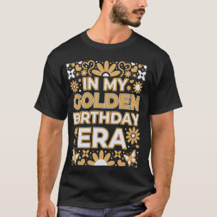 In My Golden Birthday Era Girl Women Birthday Part T-Shirt