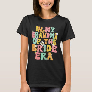 In My Grandma Of The Bride Era Cute Grandmother Of T-Shirt