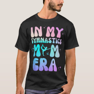In My Gymnastics Mum Era Groovy Design Funny Mothe T-Shirt