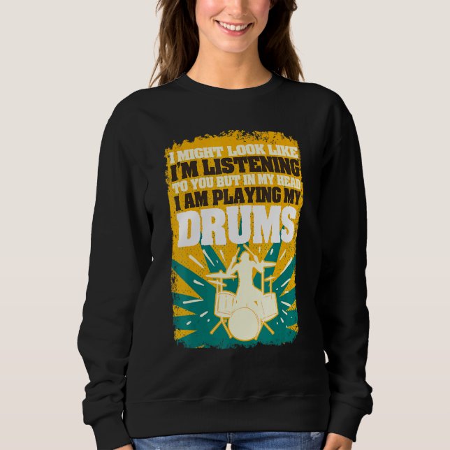 In My Head I Am Playing The Drums Drummer Sweatshirt (Front)