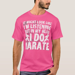 In My Head I Do Karate Karate Trainer Karate T-Shirt