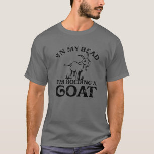 In My Head I'm Holding A Goat, Farmer Women Goat T-Shirt