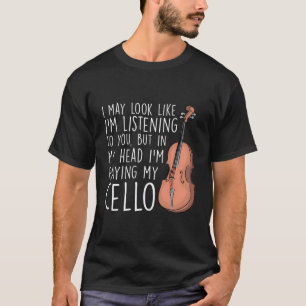 In My Head I'M Playing My Cello Funny Cellist T-Shirt