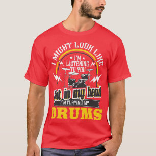 In My Head Im Playing My Drums  Drummer Percussion T-Shirt