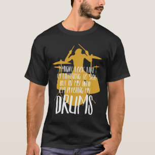 In My Head I'm Playing My Drums T-Shirt