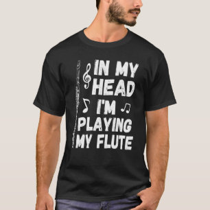 In My Head I'm Playing My Flute Musician & Flautis T-Shirt