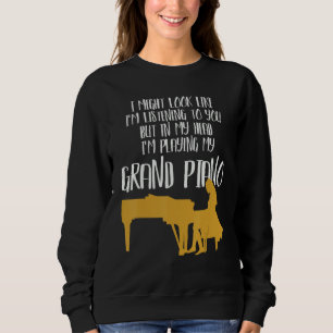 In My Head I'm Playing My Grand Piano Sweatshirt