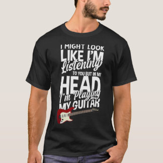 In My Head I'm Playing My Guitar Funny Guitarist T-Shirt