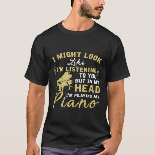 In My Head Im Playing My Piano 1 T-Shirt