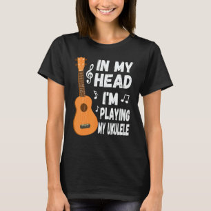 In My Head I'm Playing My Ukulele Musician & Ukule T-Shirt