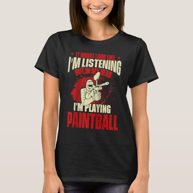 In My Head I'm Playing Paintball  Paintballer Pain T-Shirt (Front)