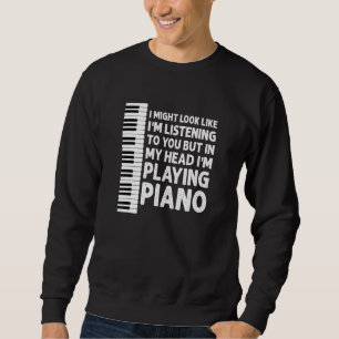 In My Head Im Playing Piano Pianist Sweatshirt