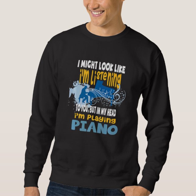 In My Head I'm Playing Piano Sweatshirt (Front)