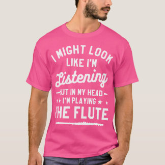 In My Head I'M Playing The Flute Flautist T-Shirt