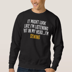 In My Head I'm Sewing Sarcastic Sweatshirt