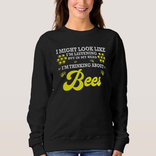 In My Head Im Thinking About Bees Beekeeping Sweatshirt (Front)
