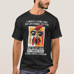 In My Head I'm Thinking About Getting More Chicken T-Shirt