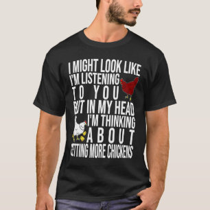 In My Head I'm Thinking About Getting More Chicken T-Shirt