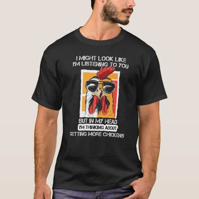In My Head I'm Thinking About Getting More Chicken T-Shirt (Front)