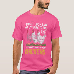 In My Head I'm Thinking About Getting More Chicken T-Shirt