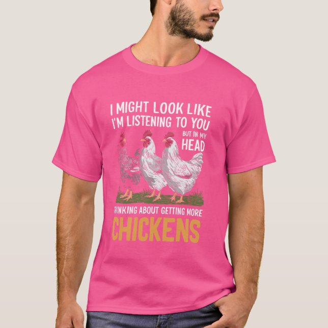 In My Head I'm Thinking About Getting More Chicken T-Shirt (Front)