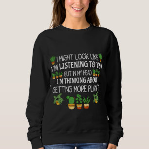 In My Head I'm Thinking About Getting More Plants Sweatshirt